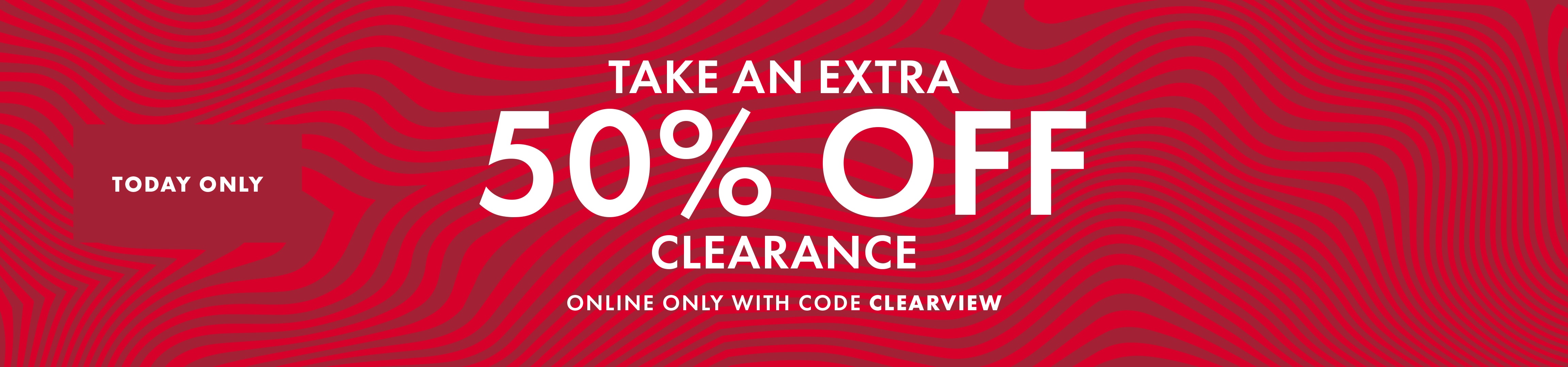 Take an extra 50% off clearance online only with code CLEARVIEW. Today only! Click to shop.