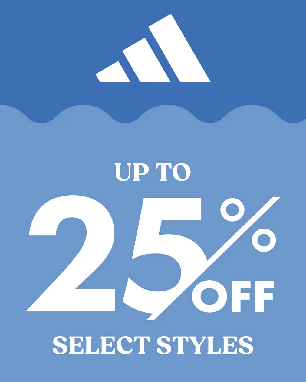 Click to shop up tp 25% off select adidas styles. Select styles in stores & online. Discount taken off comp. value. Prices as marked. Cannot be combined with other offers.