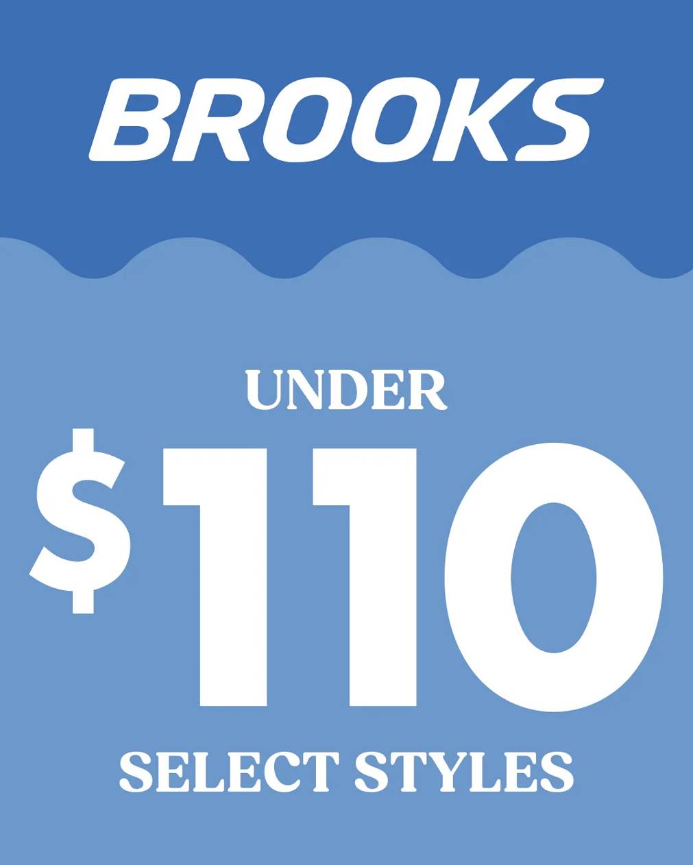 Select Brooks Styles Under $110. In stores & online. Prices as marked. Cannot be combined with other offers.