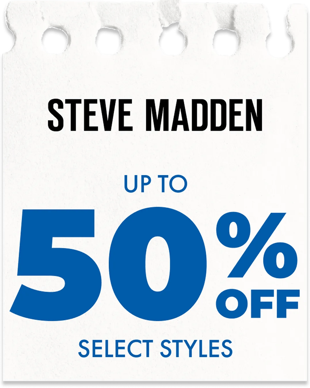 Up to 50% off select Steve Madden styles.