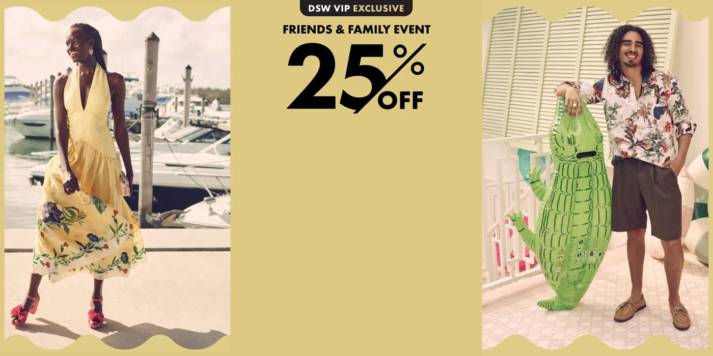 DSW First Dibs for Gold and Elite Members. Friends and Family Event 25 percent off. This only happens twice a year! VIPs get an extra 25% off sandals, sneakers, and more with code VIPSPECIAL